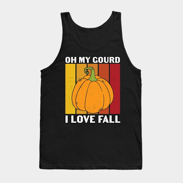 Oh My Gourd I Love Fall Funny Fall Lover Gift T-shirt | Thanksgiving Gift Tank Top by BadDesignCo